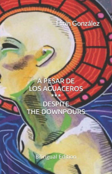 A Pesar de Los Aguaceros / Despite the Downpours: Bilingual edition
