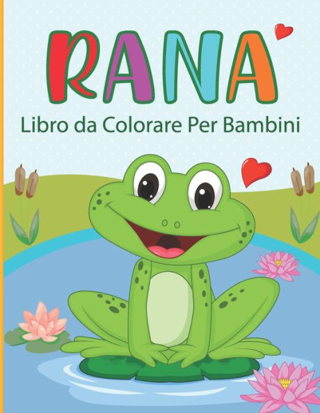 Rana Libro da Colorare Per Bambini: Rana da Colorare per Ragazzi e Ragazze