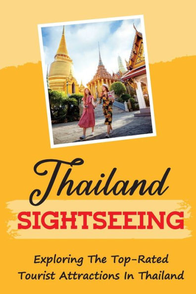 Thailand Sightseeing: Exploring The Top-Rated Tourist Attractions In Thailand: The Must-See Cities In Thailand