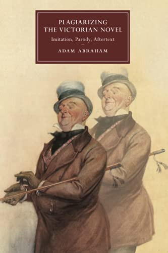Plagiarizing The Victorian Novel (Cambridge Studies In Nineteenth-Century Literature And Culture, Series Number 118)