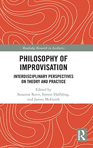 Philosophy Of Improvisation: Interdisciplinary Perspectives On Theory And Practice (Routledge Research In Aesthetics)