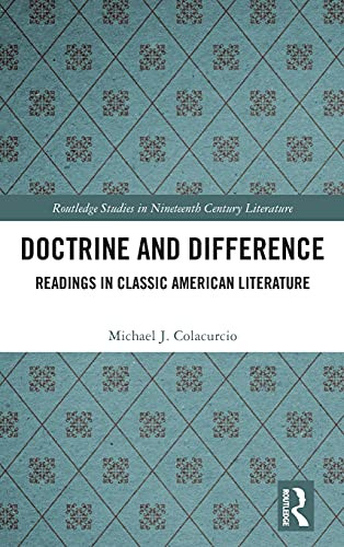 Doctrine And Difference: Readings In Classic American Literature (Routledge Studies In Nineteenth Century Literature)