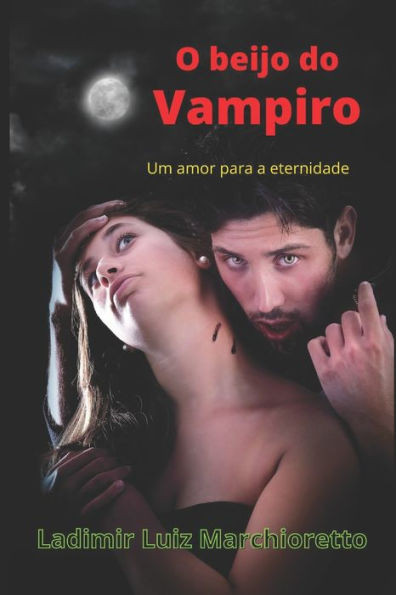O beijo do vampiro: Um amor para a eternidade