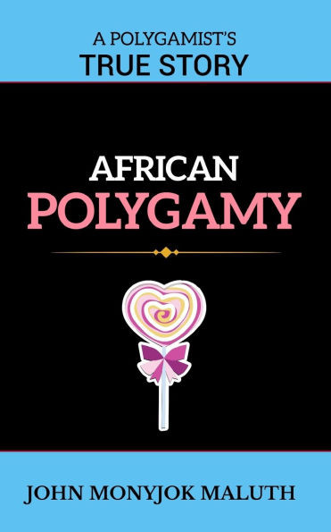 African Polygamy: A Polygamist's True Story