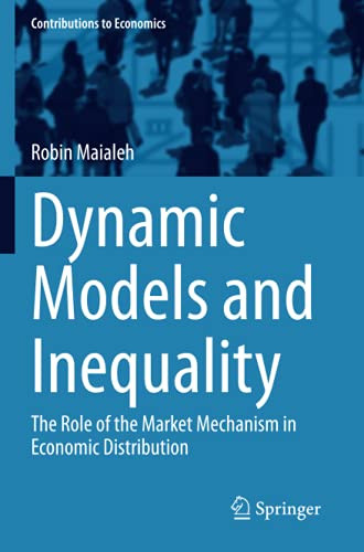 Dynamic Models And Inequality: The Role Of The Market Mechanism In Economic Distribution (Contributions To Economics)