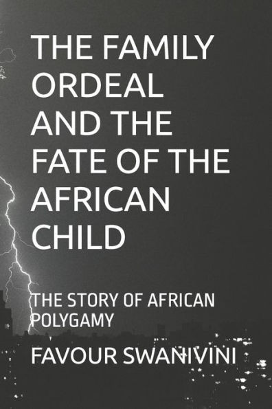 The Family Ordeal and the Fate of the African Child: The Story of African Polygamy