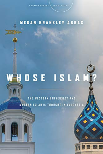 Whose Islam?: The Western University And Modern Islamic Thought In Indonesia (Encountering Traditions) - 9781503606333