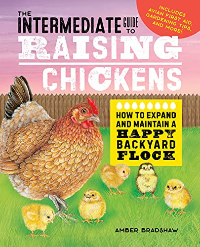 The Intermediate Guide To Raising Chickens: How To Expand And Maintain A Happy Backyard Flock (Raising Chickens Guide)