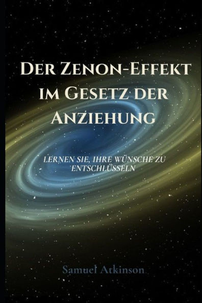 Der Zenon-Effekt im Gesetz der Anziehung: Lernen Sie, Ihre WÃ¼nsche zu entschlÃ¼sseln