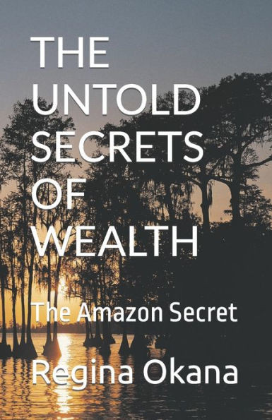 The Untold Secrets of Wealth: The Amazon Secret