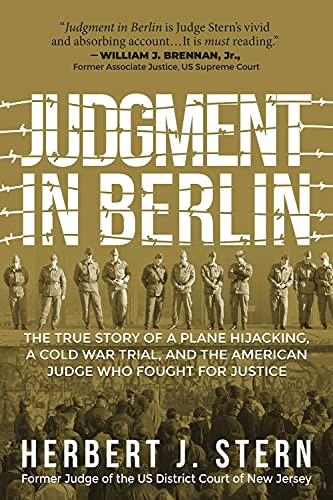 Judgment In Berlin: The True Story Of A Plane Hijacking, A Cold War Trial, And The American Judge Who Fought For Justice