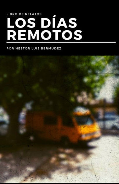 Los días remotos: Compilación de relatos