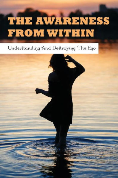 The Awareness From Within: Understanding & Destroying The Ego: Books On Ego And Relationships