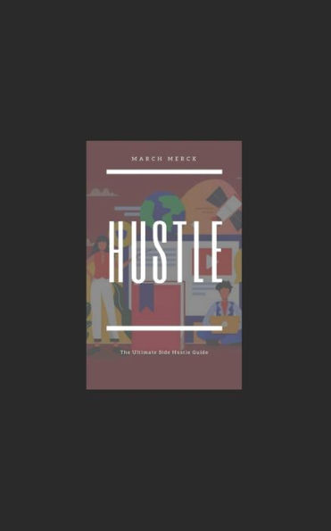 Hustle: The Ultimate Side Hustle Guide