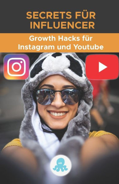 Secrets für Influencer: Growth Hacks für Instagram und Youtube: Tricks, Kniffe und Profi-Geheimnisse, um Follower zu gewinnen und die Reichwei