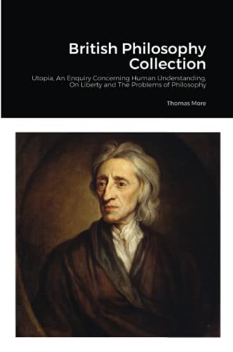 British Philosophy Collection: Utopia, An Enquiry Concerning Human Understanding, On Liberty And The Problems Of Philosophy