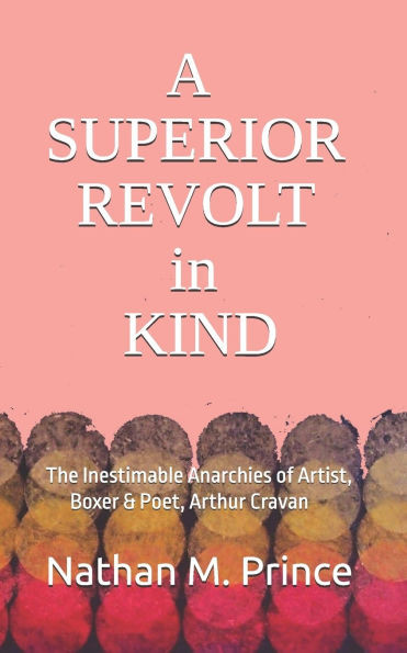 A Superior Revolt in Kind: The Inestimable Anarchies of Artist, Boxer & Poet, Arthur Cravan
