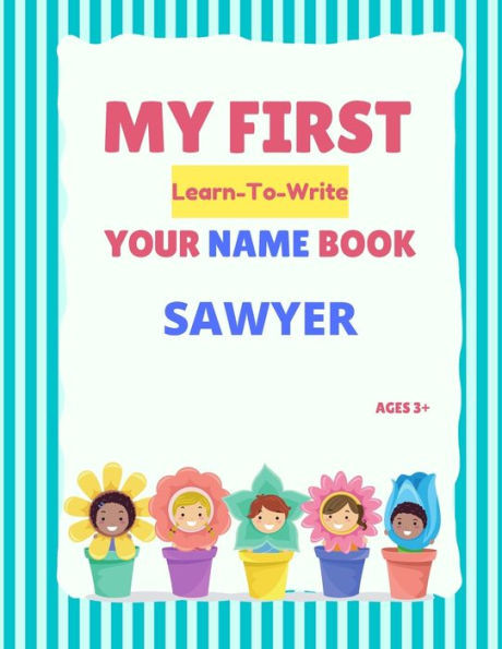 My First Learn-To-Write Your Name Book: Sawyer