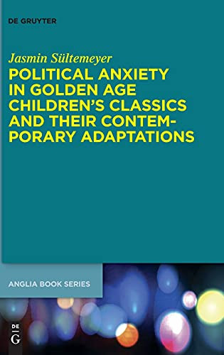 Political Anxiety In Golden Age Children'S Classics And Their Contemporary Adaptations (Buchreihe Der Anglia / Anglia Book)