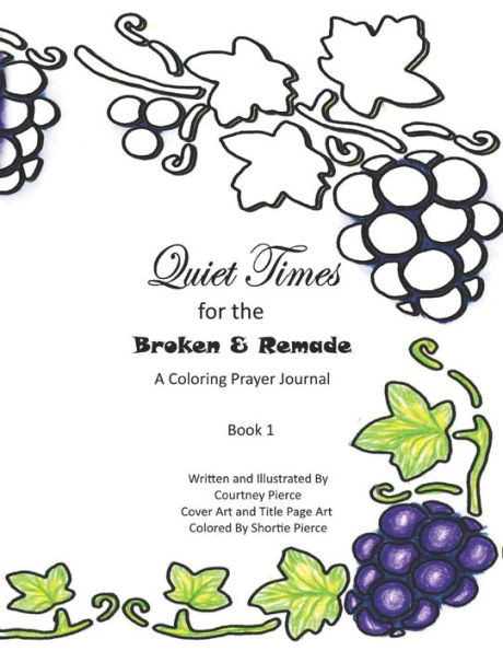 Quiet Times for the Broken and Remade: A Coloring Prayer Journal: Book 1