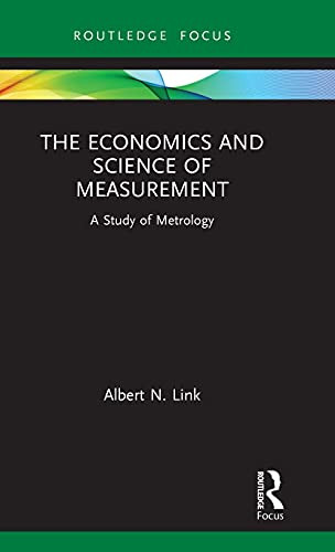 The Economics And Science Of Measurement: A Study Of Metrology (Routledge Studies In Economic Theory, Method And Philosophy)
