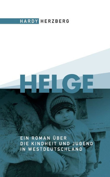 Helge: Ein Roman Ã¼ber die Kindheit und Jugend in Westdeutschland