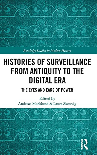 Histories Of Surveillance From Antiquity To The Digital Era: The Eyes And Ears Of Power (Routledge Studies In Modern History)