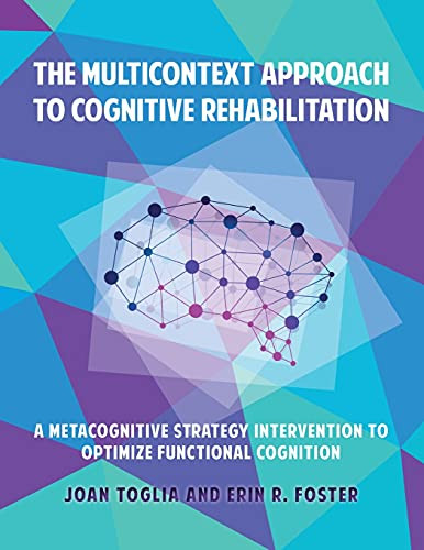 The Multicontext Approach To Cognitive Rehabilitation: A Metacognitive Strategy Intervention To Optimize Functional Cognition