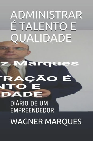 Administrar Ã‰ Talento E Qualidade: DiÃ¡rio de Um Empreendedor