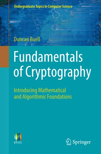 Fundamentals Of Cryptography: Introducing Mathematical And Algorithmic Foundations (Undergraduate Topics In Computer Science)