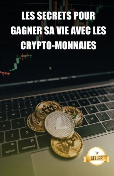 Les secrets pour gagner sa vie avec les crypto-monnaies: Conseils pour tirer un salaire et une retraite de la rentabilitÃ© des crypto-monnaies.