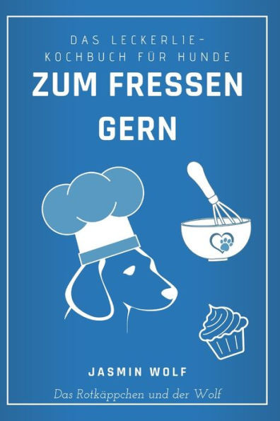 Zum Fressen gern: Das Leckerlie-Kochbuch fÃ¼r Hunde