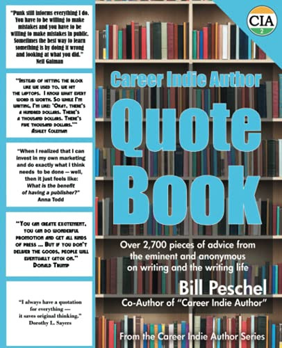 Career Indie Author Quote Book: Over 2,700 Pieces Of Advice From The Eminent And The Anonymous On Writing And The Writing Life