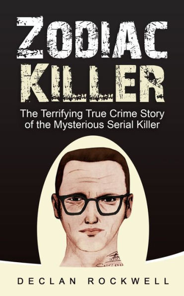 Zodiac Killer: The Terrifying True Crime Story of the Mysterious Serial Killer