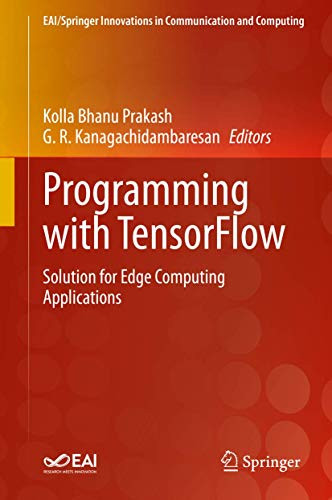 Programming With Tensorflow: Solution For Edge Computing Applications (Eai/Springer Innovations In Communication And Computing)