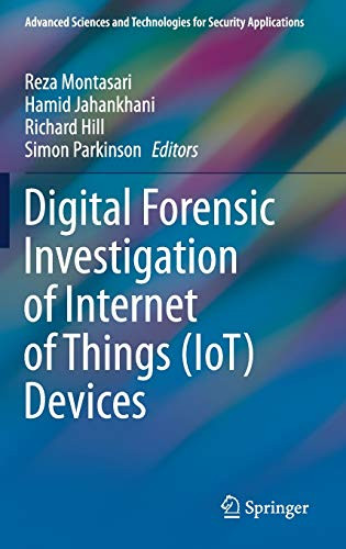 Digital Forensic Investigation Of Internet Of Things (Iot) Devices (Advanced Sciences And Technologies For Security Applications)