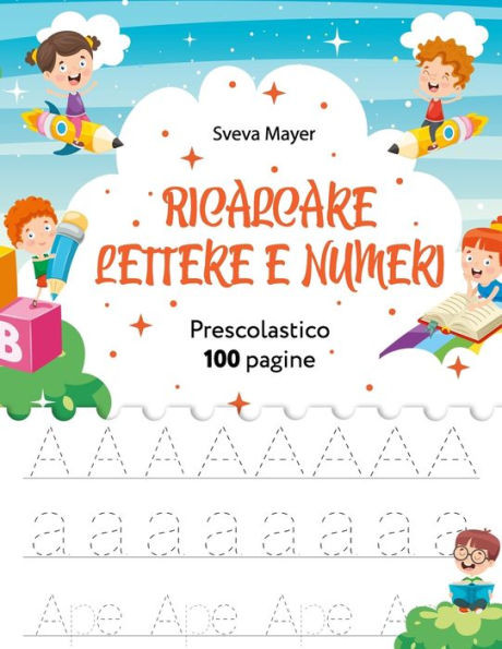 Ricalcare Lettere E Numeri: Prescrittura - Lettere e numeri da tracciare - Grandi disegni da colorare - Pregrafismo - Imparare l'alfabeto - Presco