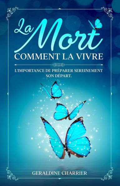 La Mort: Comment la vivre: L'importance de prÃ©parer sereinement son dÃ©part
