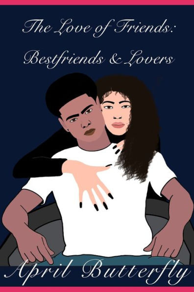 The Love Of Friends: : Best Friends and Lovers