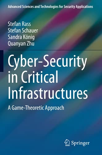 Cyber-Security In Critical Infrastructures: A Game-Theoretic Approach (Advanced Sciences And Technologies For Security Applications)
