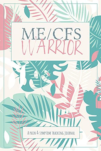Me/Cfs Warrior: A Pain And Symptom Tracking Journal For Myalgic Encephalomyelitis / Chronic Fatigue Syndrome (Me/Cfs) - 9781990271267