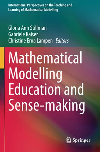 Mathematical Modelling Education And Sense-Making (International Perspectives On The Teaching And Learning Of Mathematical Modelling)