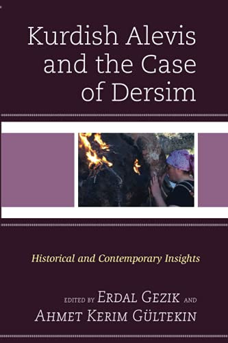 Kurdish Alevis And The Case Of Dersim: Historical And Contemporary Insights (Kurdish Societies, Politics, And International Relations)