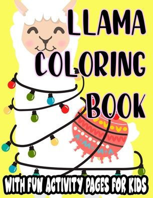 Llama Coloring Book With Fun Activity Pages For Kids: Coloring And Tracing Pages For Children, Awesome Llama Illustrations And Designs To Color