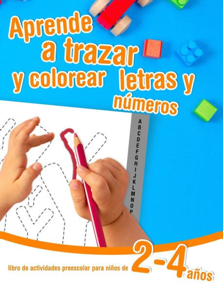 Aprende a trazar y colorear letras y nÃºmeros - libro de actividades preescolar para niÃ±os de 2 a 4 aÃ±os: Cuaderno de actividades infantiles para apren