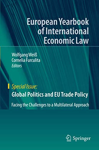 Global Politics And Eu Trade Policy: Facing The Challenges To A Multilateral Approach (European Yearbook Of International Economic Law)