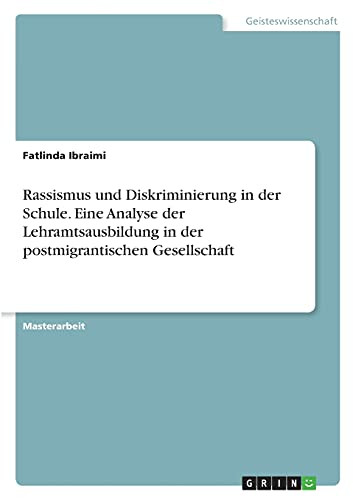 Rassismus Und Diskriminierung In Der Schule. Eine Analyse Der Lehramtsausbildung In Der Postmigrantischen Gesellschaft (German Edition)