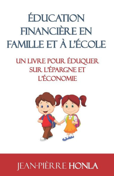Ã‰ducation FinanciÃ¨re En Famille Et Ã€ l'Ã‰cole: Un Livre Pour Ã‰duquer Sur l'Ã‰pargne Et l'Ã‰conomie