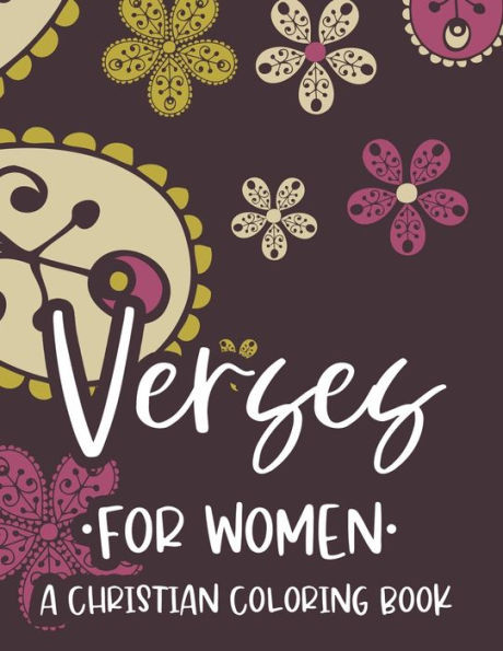 Verses For Women A Christian Coloring Book: Adult Coloring Book For Stress Relief and Relaxation, Soothing Coloring Sheets With Inspirational Words Fr