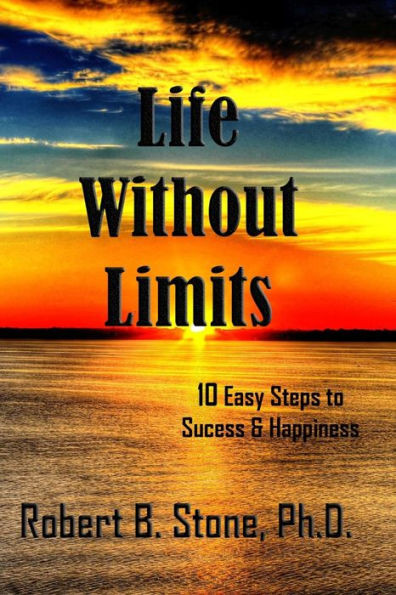 Life Without Limits: 10 Easy Steps to Success & Happiness